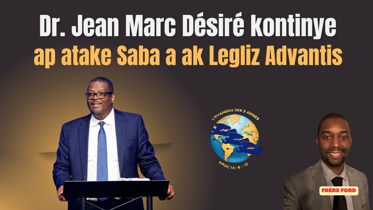 Dr. Jean Marc Désiré kontinye ap atake Saba a ak Legliz Advantis - Frère Ford