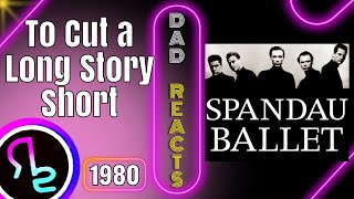 Dad Reacts To Spandau Ballet - To Cut a Long Story Short