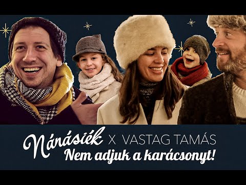NÁNÁSIÉK x VASTAG TAMÁS: Nem adjuk a karácsonyt!