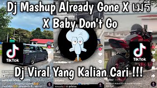DJ MASHUP ALREADY GONE X เมรี X BABY DON'T GO TREND FYP STYLE KONDANG VIRAL TIKTOK TERBARU