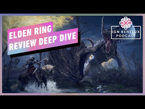 Elden Ring is Ongelofelijk Goed - Review Deep Dive - IGN Benelux Podcast