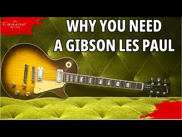 Why You Need A Gibson Les Paul class=