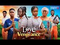 Love and vengeance  ngozi ezeonu  isaac fredchinenye eucharia nollywood latest 2024 movie