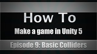How To Make A Game In Unity 5 | Episode 9: Basic Colliders