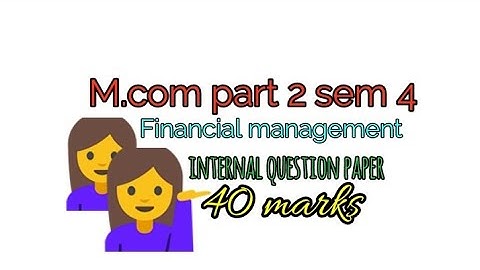 Mcom part 2 sem 4 financial management internal question paper ( NKTT College)