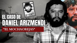 El Caso de Daniel Arizmendi 'El Mochaorejas'  | Criminalista Nocturno