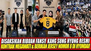 🔴DEAL‼️DIHADAPAN RIBUAN FANS, KANG SUNG HYUNG RESMI REKRUT MEGAWATI &amp; BERI JERSEY NOMOR 8 DI HYUNDAI