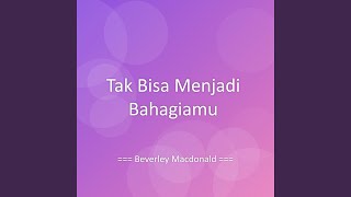 Tak Bisa Menjadi Bahagiamu