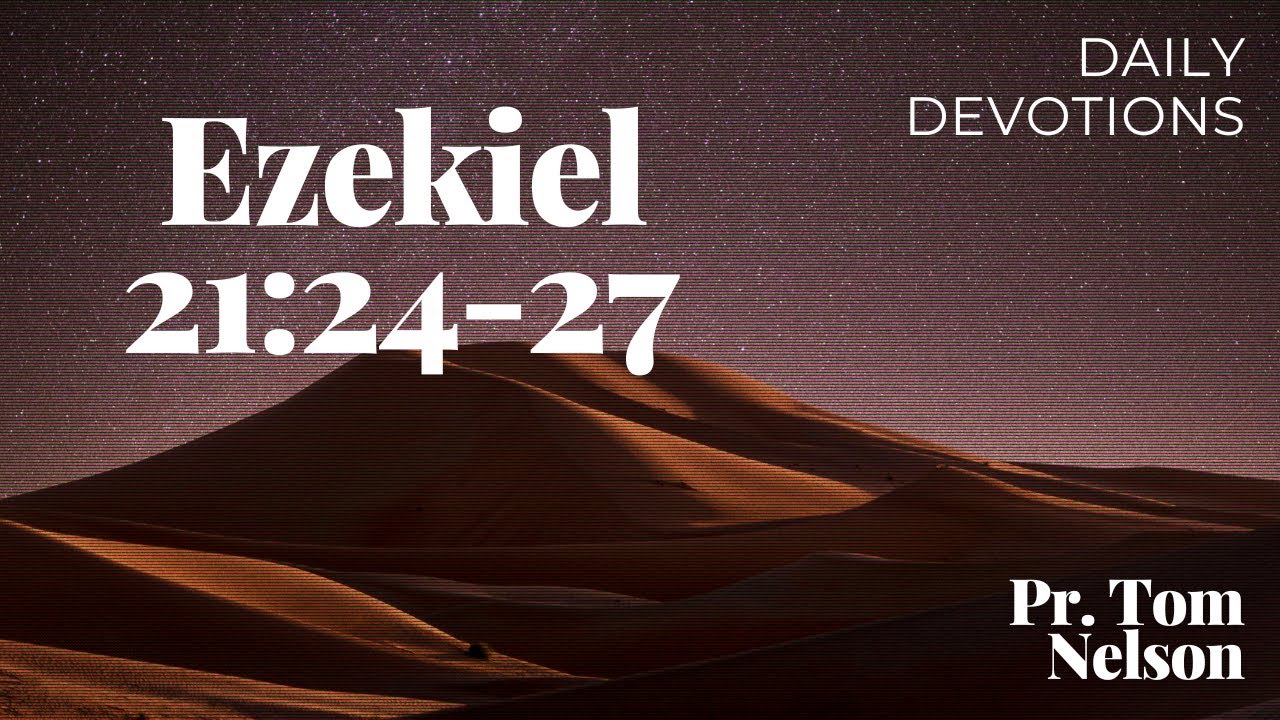 2022-07-02 Saturday Daily Devotion Ezekiel 21-24-27 Change Ruin Judgment -  Youtube