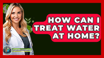 How Can I Treat Water At Home? - Earth Science Answers