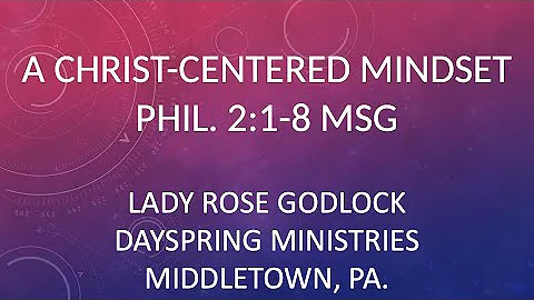 A CHRIST-CENTERED MINDSET - Philippians 2:1-8 MSG