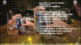 Cạn Một Ly ( KenShin x Lê Chí Trung ) | Lan Vy Cover | - TOPKN Remix