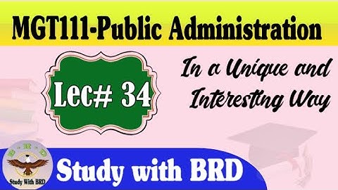 MGT111 Lecture 34 | Public Administration | MGT111 Short Lectures | Study with BRD