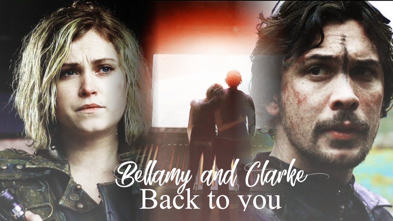 Bellamy and Clarke || Back To You