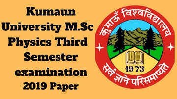 kumaun University Nainital M.SC physics third semester examination 2019 paper //kumaun University
