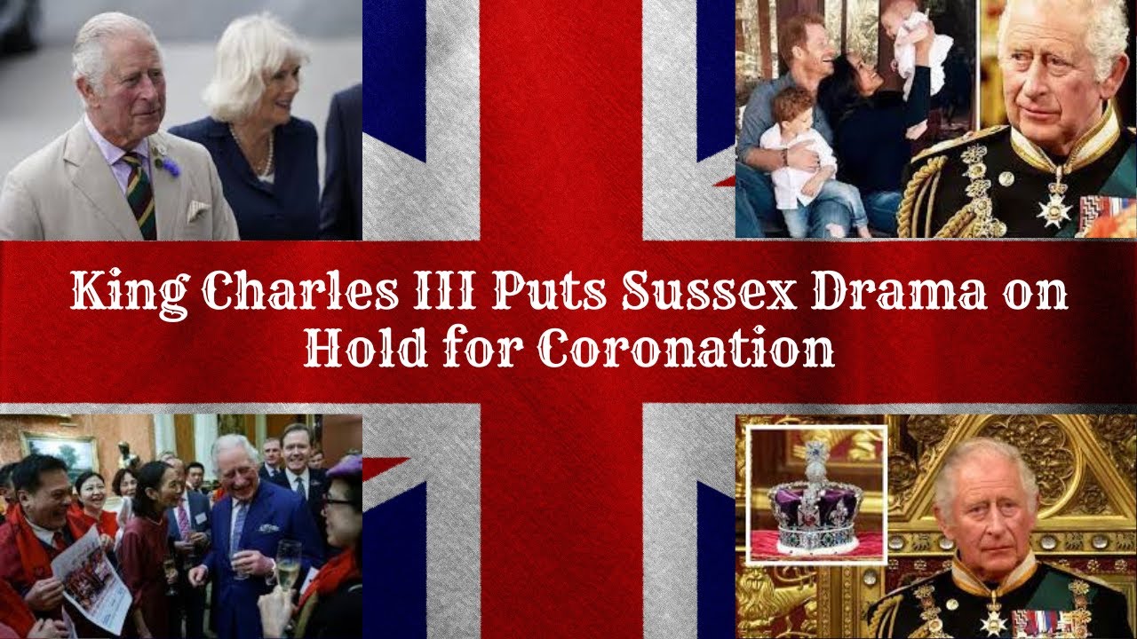 King Charles III Puts Sussex Drama on Hold for Coronation