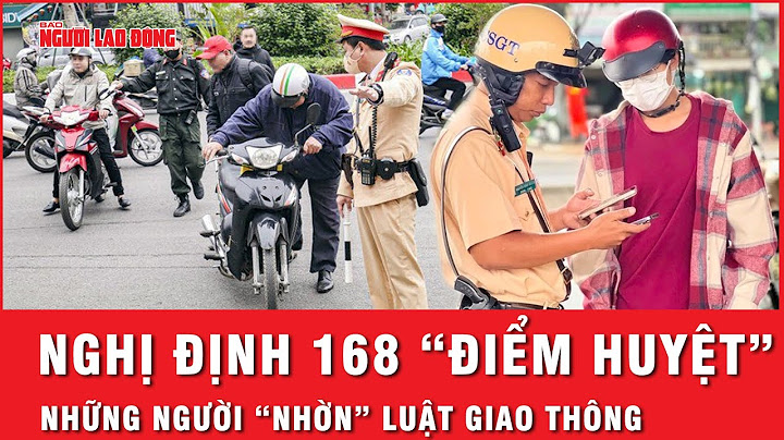 Nghị định 168 ra tay: Hết thời người "nhờn luật" với mức phạt tăng không tưởng | Thời sự