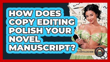 How Does Copy Editing Polish Your Novel Manuscript? - The Storytellers Room