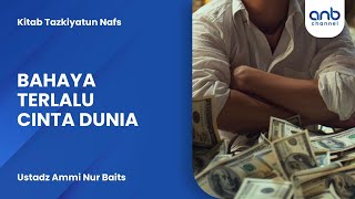 Bahaya Terlalu Cinta Dunia | Ustadz Ammi Nur Baits