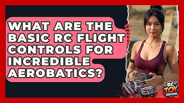 What Are The Basic RC Flight Controls For Incredible Aerobatics? - RC Toy Central