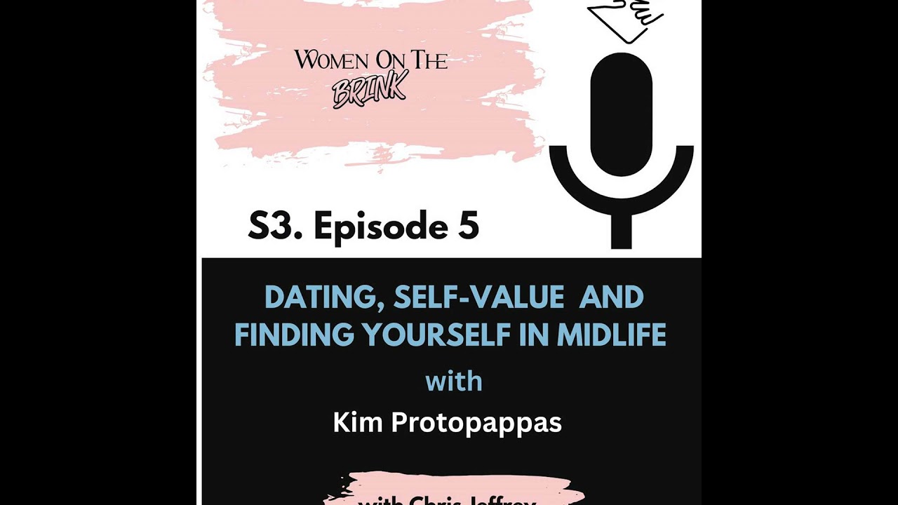 Season 3 - Episode 5   Dating, Self-Value and Finding Yourself in Midlife  - with Kim Protopappas