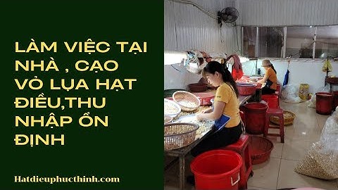 LÀM VIỆC TẠI NHÀ: CẠO VỎ LỤA HẠT ĐIỀU CHO PHỤ NỮ MỚI TẬP