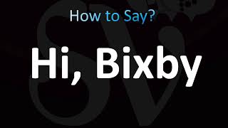 How to Pronounce Hi, Bixby (Correctly!)