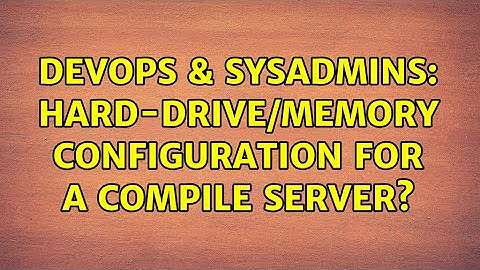 DevOps & SysAdmins: Hard-drive/memory configuration for a compile server? (4 Solutions!!)