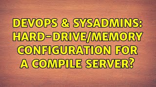 DevOps & SysAdmins: Hard-drive/memory configuration for a compile server? (4 Solutions!!) Net Worth