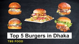Top 5 Burgers in Dhaka [Best Burgers Dhaka] II The Business Standard