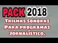 Pack 2018 com trilhas sonoras para programas jornalístico
