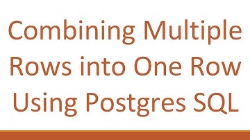 Combining Multiple Rows into One Row Using Postgres SQL