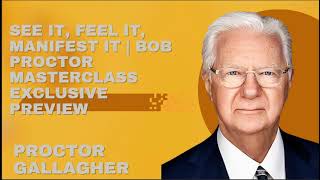 See It, Feel It, Manifest It | Bob Proctor Masterclass Exclusive Preview - Proctor Gallagher