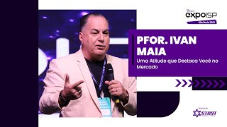 EXPOISP SÃO PAULO 2022 | PROFESSOR IVAN MAIA | Uma Atitude que Destaca Você no Mercado