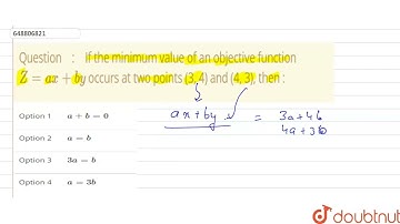 If the minimum value of an objective function Z = ax+ by occurs at two points (3, 4) and (4, 3),...