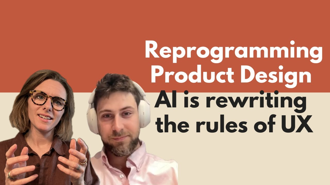 Reprogramming Product Design, How AI is rewriting the rules of UX - YouTube