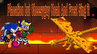 Placation But Cheesyguy Noah And Frost Sing It