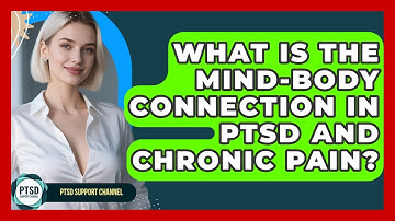 What Is The Mind-body Connection In PTSD And Chronic Pain? - PTSD Support Channel