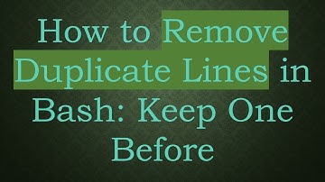 How to Remove Duplicate Lines in Bash: Keep One Before