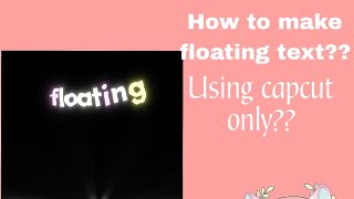 How to make a floating text-IN CAPCUT ONLY (FREE FOR PC AND PHONES