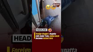 Foreign Vlogger’s Dupatta Falls Under Train, #ViralVideo #IndianRailways  #Wholesome #ForeignVlogger