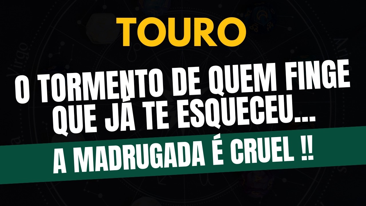 TOURO♉ A MADRUGADA É CRUEL! O Tormento De Quem Finge Que Já Te Esqueceu!
