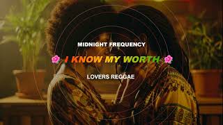 I KNOW MY WORTH {Reggae for Lovers | Smooth Vibes & Sweet Rhythms}