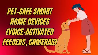 Pet-safe smart home devices (voice-activated feeders, cameras)