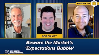 Beware the Market&#39;s &#39;Expectations Bubble&#39; Asserts Bob Elliott
