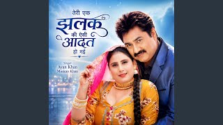 Teri ek jhalak Thi aisi aadat ho gai - Ayan Sayan