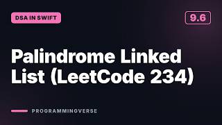 Palindrome Linked List (LeetCode 234) | DSA in Swift (9.6)