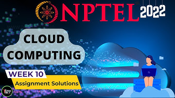 NPTEL Cloud Computing WEEK 10 Quiz Assignment Solutions and Answer | Swayam July 2022| IIT Kharagpur
