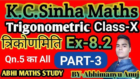 K.C.Sinha Maths Trigonometric 10th Class Ex-8.2 (PART-3) By-Abhimanyu Anuj