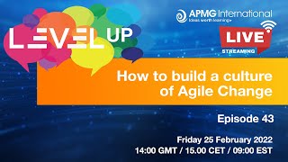 Episode 43 - Level Up your Career - How to build a culture of Agile Change.
